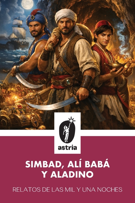 Relatos de las mil y una noches: Simbad, Alí Babá y Aladino: Simbad, Alí Babá y