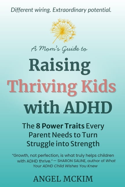 A Mom's Guide to Raising Thriving Kids with ADHD: The 8 Power Traits Every Parent Needs to Turn Struggle into Strength
