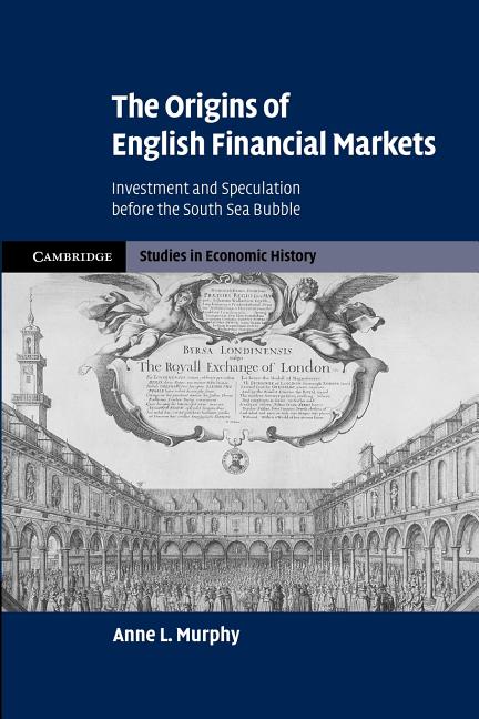 The Origins of English Financial Markets: Investment and Speculation Before the South Sea Bubble