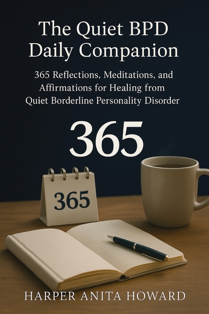 The Quiet BPD Daily Companion: 365 Reflections, Meditations, and Affirmations for Healing from Quiet Borderline Personality Disorder