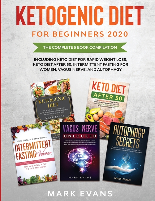 Ketogenic Diet for Beginners 2020: The Complete 5 Book Compilation Including - Keto for Rapid Weight Loss, For After 50, Intermittent Fasting for Wome