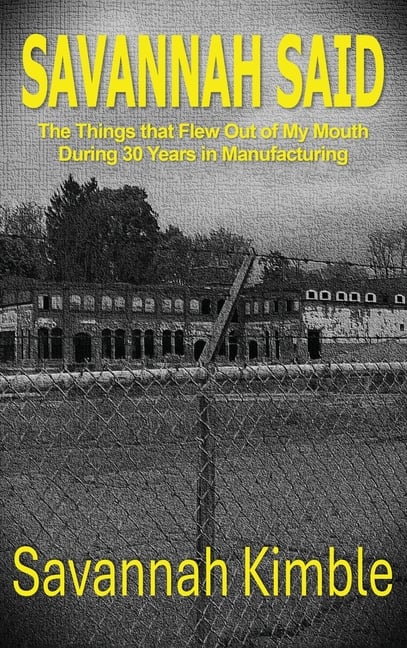 Savannah Said: The Things That Flew Out of My Mouth During 30 Years in Manufacturing