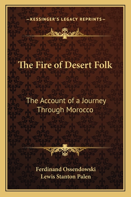 The Fire of Desert Folk: The Account of a Journey Through Morocco