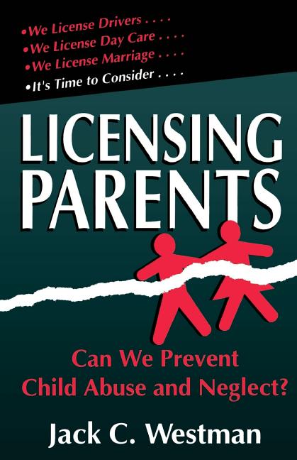 Licensing Parents: Can We Prevent Child Abuse and Neglect?