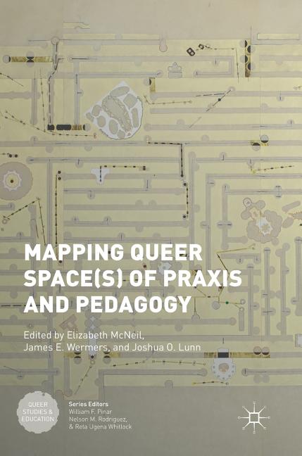 Mapping Queer Space(s) of PRAXIS and Pedagogy