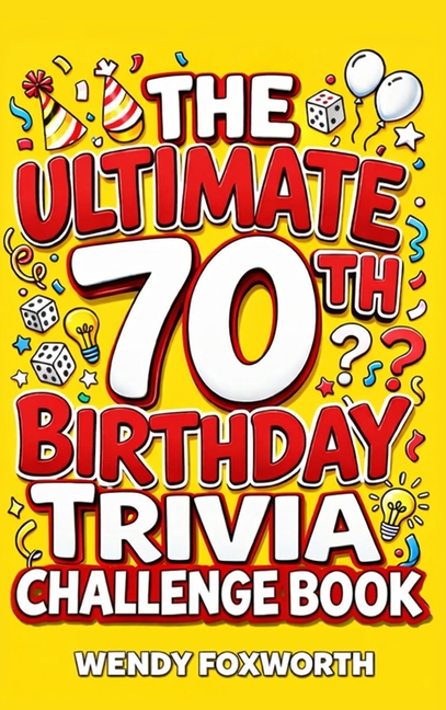 The Ultimate 70th Birthday Trivia Challenge Book: Revisit The Good Old Days With Fun Facts, Brain Teasers & Nostalgic Challenges, Perfect for 70-Year-