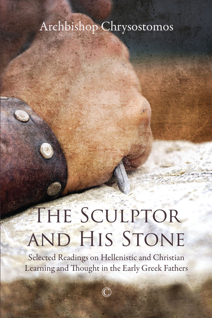 Sculptor and His Stone: Selected Readings on Hellenistic and Christian Learning and Thought in the Early Greek Fathers