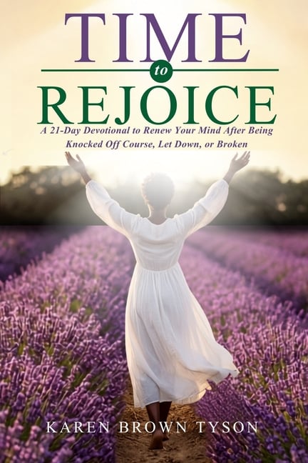 Time to Rejoice: A 21-Day Devotional to Renew Your Mind After Being Knocked Off Course, Let Down, or Broken