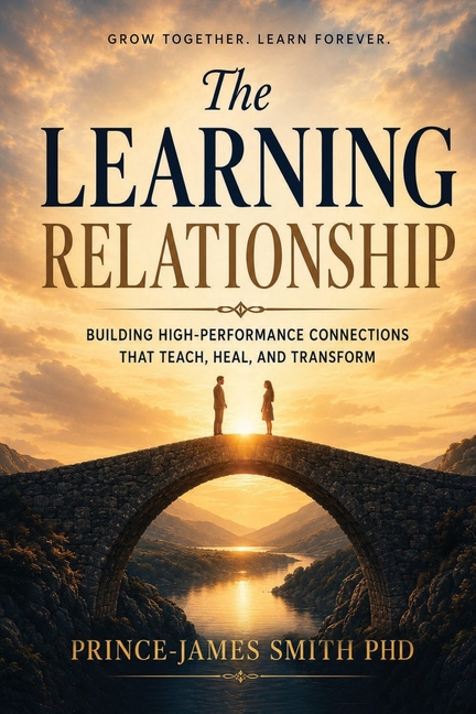 The Learning Relationship: Building High-Performance Connections That Teach, Heal and Transform