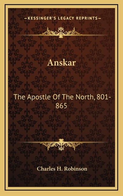 Anskar: The Apostle Of The North, 801-865: Translated From The Vita Anskarii By Bishop Rimbert, His Fellow Missionary And Successor (1921)