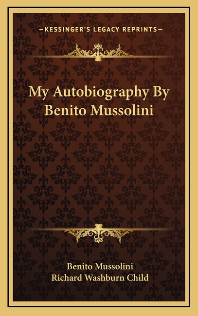 My Autobiography By Benito Mussolini