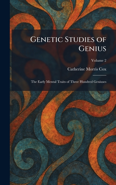 Genetic Studies of Genius: The Early Mental Traits of Three Hundred Geniuses