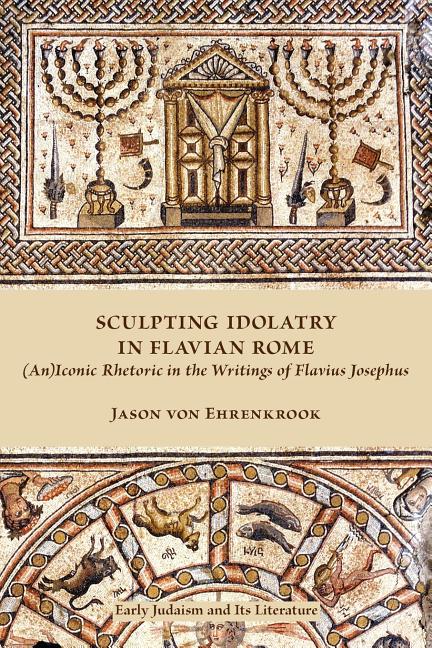 Sculpting Idolatry in Flavian Rome: (An)Iconic Rhetoric in the Writings of Flavius Josephus