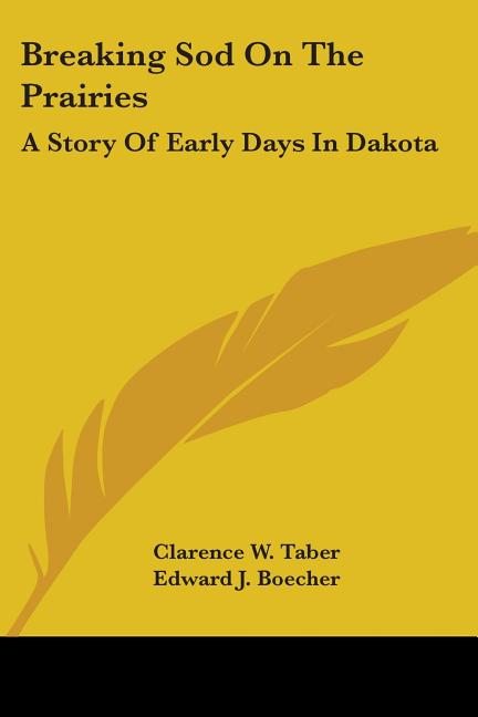 Breaking Sod On The Prairies: A Story Of Early Days In Dakota