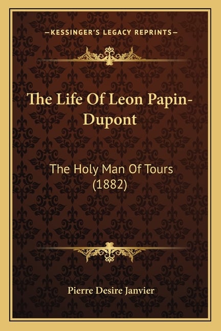 The Life Of Leon Papin-Dupont: The Holy Man Of Tours (1882)