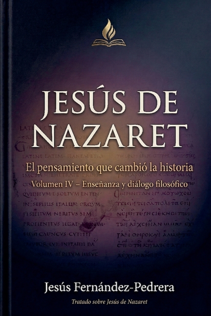 Jesús de Nazaret. El pensamiento que cambió la historia. Volumen IV - Enseñanzas y diálogo filosófico