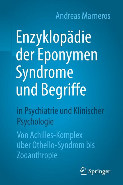Enzyklopädie Der Eponymen Syndrome Und Begriffe in Psychiatrie Und Klinischer Psychologie: Von Achilles-Komplex Über Othello-Syndrom Bis Zooanthropie