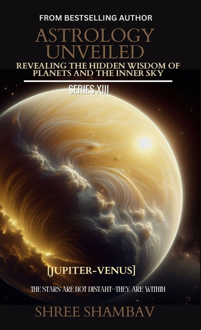 Astrology Unveiled: Revealing the Hidden Wisdom of Planets and the Inner Sky Series XIII
