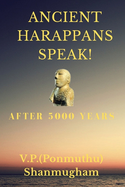Ancient Harappans Speak!: After 5000 Years! A Linguistic Breakthrough