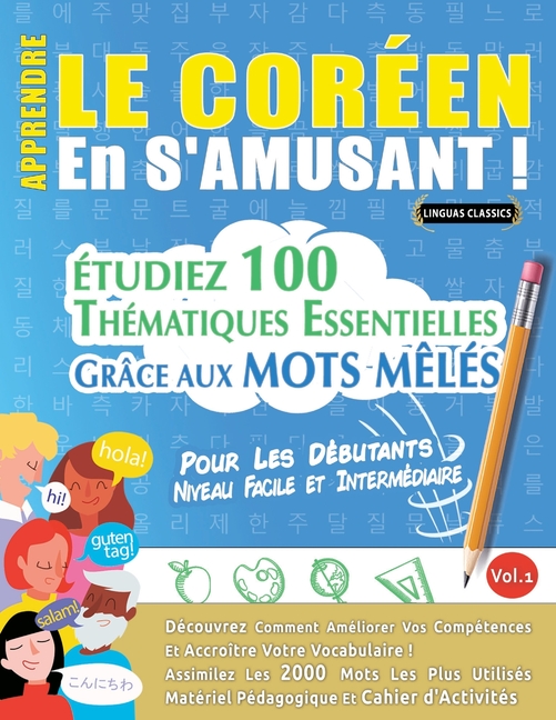 Apprendre Le Coréen En s'Amusant - Pour Les Débutants: Niveau Facile Et Intermédiaire - Étudiez 100 Thématiques Essentielles Grâce Aux Mots Mêlés - Vo