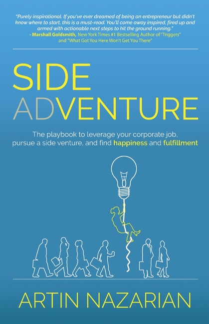 Side Adventure: The playbook to leverage your corporate job, pursue a side venture, and find happiness and fulfillment.