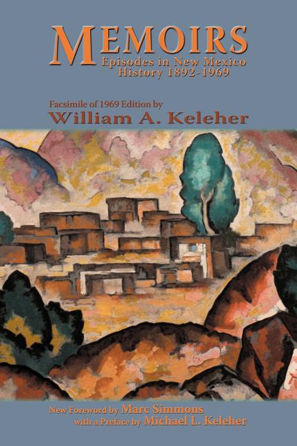 Memoirs, Episodes in New Mexico History, 1892-1969: Facsimile of 1969 Edition