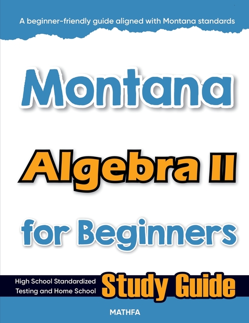 Montana Algebra II for Beginners: High School Standardized Testing and Home School Study Guide