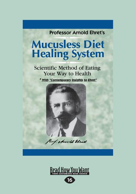 Mucusless Diet Healing System: A Scientific Method of Eating Your Way to Health (Large Print 16pt)