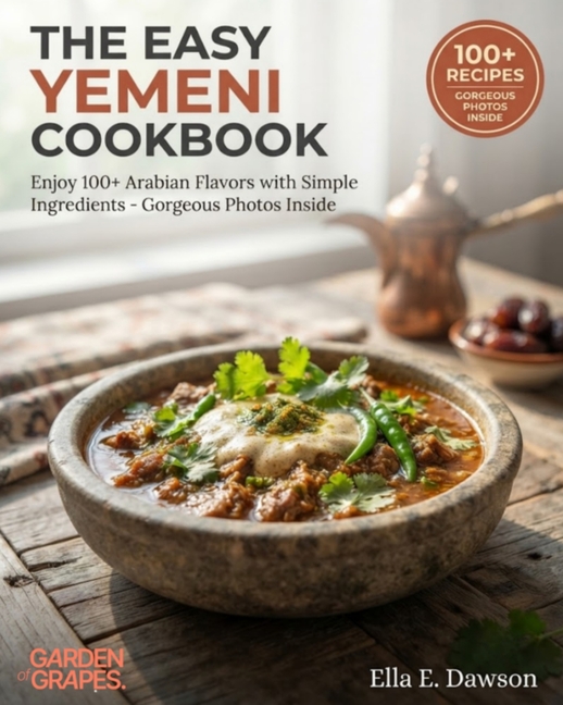 The Easy Yemeni Cookbook: Enjoy 100+ Arabian Flavors with Simple Ingredients - Gorgeous Photos Inside