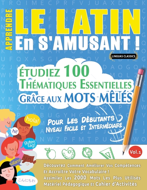 Apprendre Le Latin En s'Amusant - Pour Les Débutants: Niveau Facile Et Intermédiaire - Étudiez 100 Thématiques Essentielles Grâce Aux Mots Mêlés - Vol