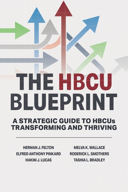 The HBCU Blueprint: A Strategic Guide to Transformation and Thriving