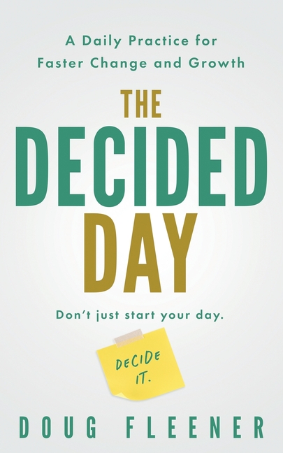 The Decided Day: A Daily Practice for Faster Change and Growth