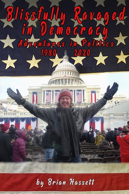 Blissfully Ravaged in Democracy: Adventures in Politics - 1980 - 2020