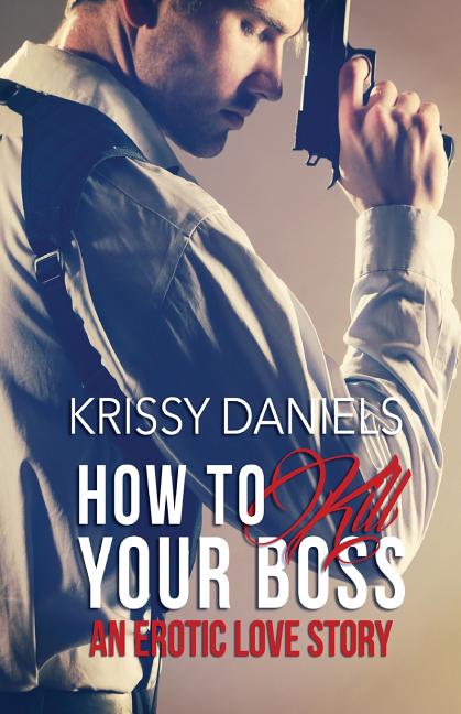 How to Kill Your Boss: An Erotic Love Story