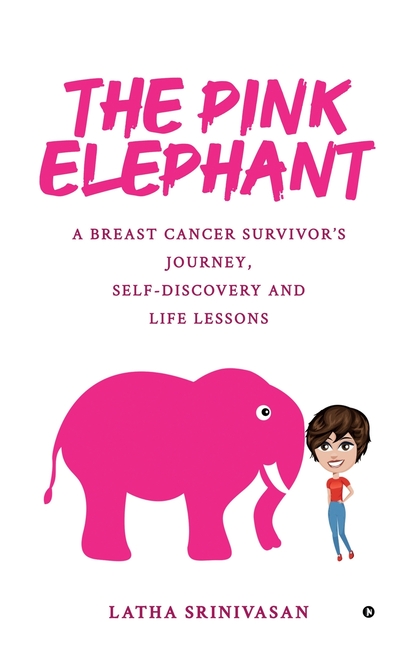 The Pink Elephant: A Breast Cancer Survivor's Journey, Self-Discovery and Life Lessons