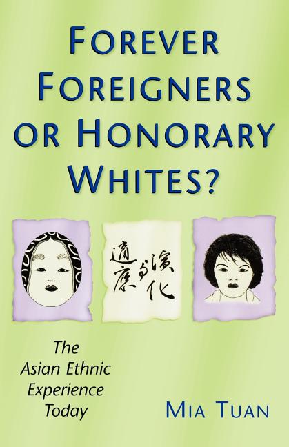 Forever Foreigners or Honorary Whites?: The Asian Ethnic Experience Today