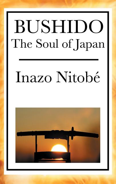 Bushido: A Classic Study of Bushido and Samurai Ethics