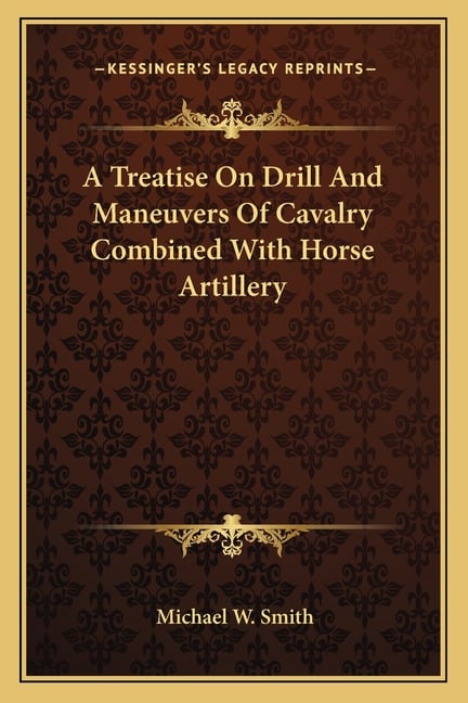 A Treatise On Drill And Maneuvers Of Cavalry Combined With Horse Artillery