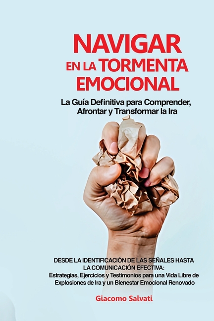Navigar en la Tormenta Emocional: Estrategias, Ejercicios y Testimonios para una Vida Libre de Explosiones de Ira y un Bienestar Emocional Renovado