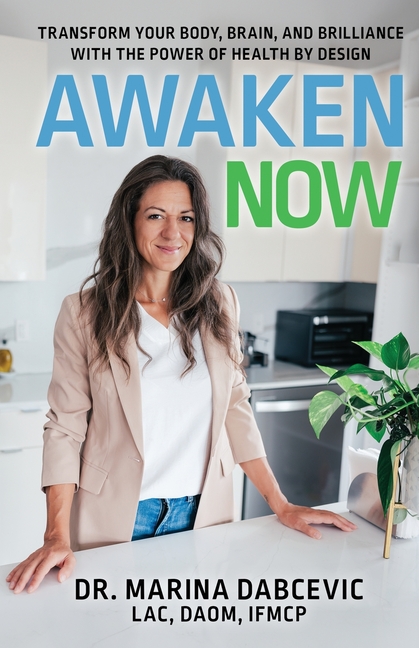 Awaken Now: Transform Your Body, Brain, and Brilliance with the Power of Health by Design
