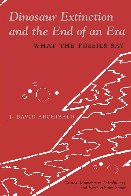 Dinosaur Extinction and the End of an Era: What the Fossils Say