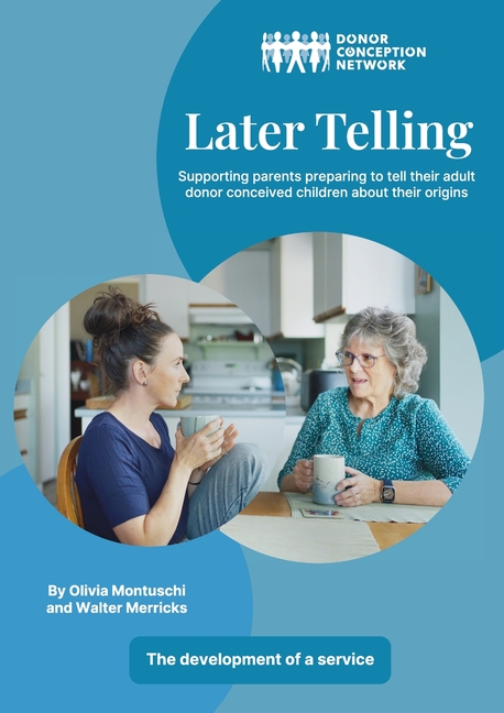 Later Telling: Supporting parents preparing to tell their adult donor conceived children about their origins