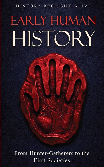 Early Human History: From Hunter-Gatherers to the First Societies