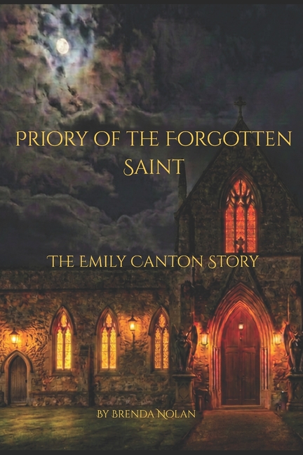 Priory of the Forgotten Saint: The Emily Canton Story