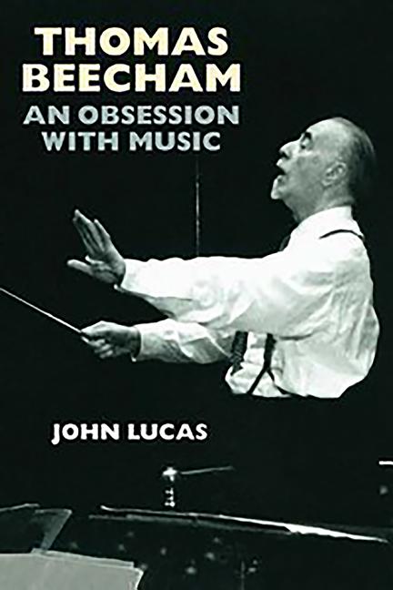 Thomas Beecham: An Obsession with Music