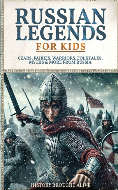 Russian Legends For Kids: Czars, Fairies, Warriors, Folktales, Myths & More From Russia: Slavic Fairy Tales, Royal History, and Legendary Creatures fr