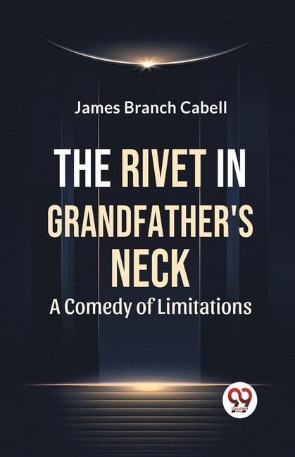 The Rivet In Grandfather'S Neck A Comedy Of Limitations