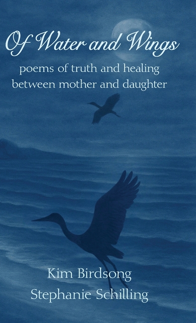Of Water and Wings: poems of truth and healing between mother and daughter