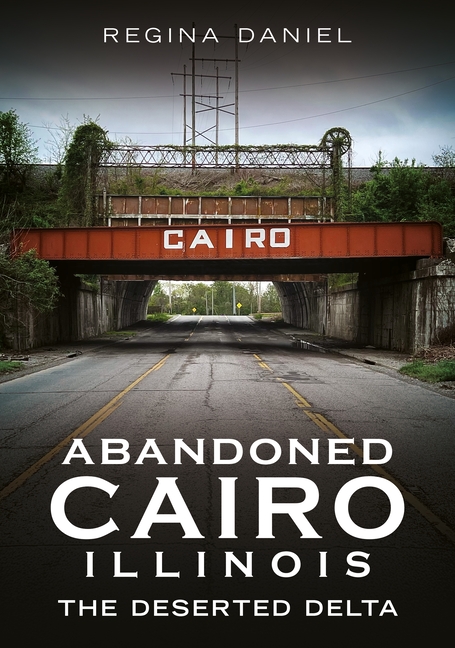 Abandoned Cairo, Illinois: The Deserted Delta