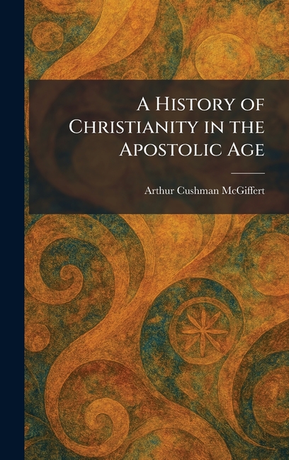 A History of Christianity in the Apostolic Age